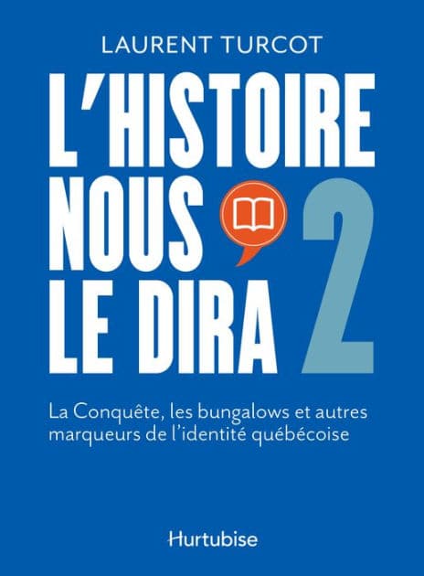 L'Histoire nous le dira: 2. La Conquête, les bungalows et autres marqueurs de l'identité québécoise by Laurent Turcot