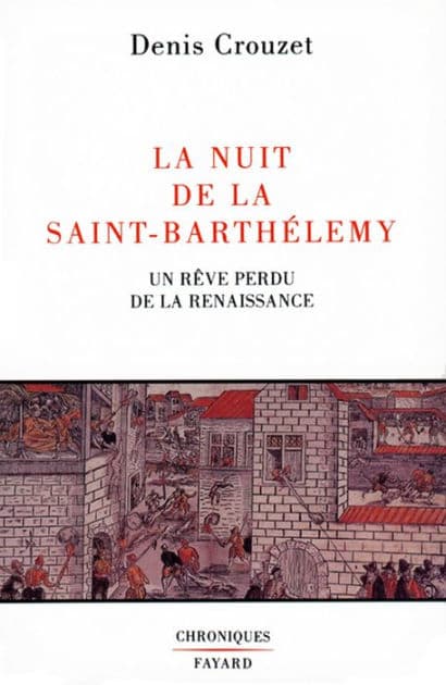 La Nuit de la Saint-Barthélemy: Un rêve perdu de la Renaissance by Denis Crouzet