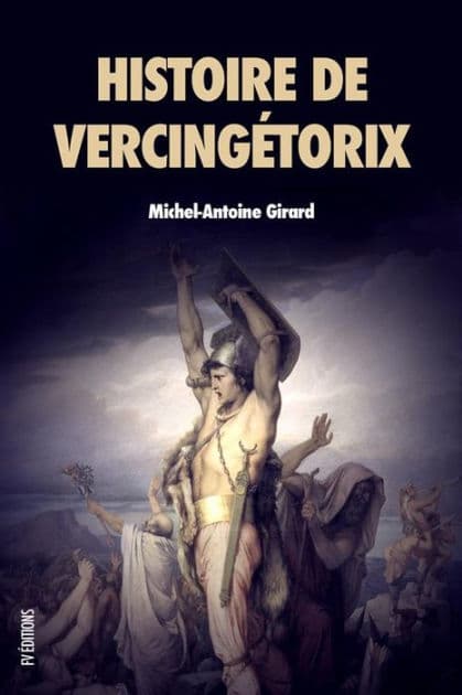 Histoire de Vercingétorix: Roi des Arvernes by Michel-Antoine Girard