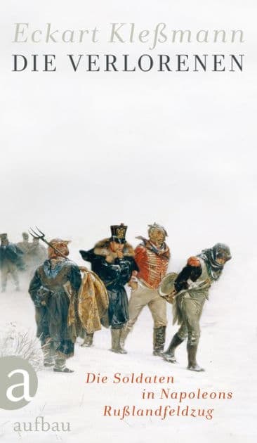 Die Verlorenen: Die Soldaten in Napoleons Rußlandfeldzug by Eckart Kleßmann