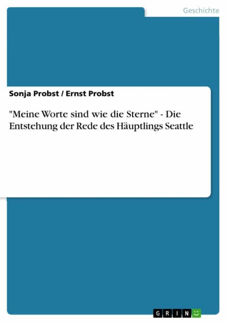 'Meine Worte sind wie die Sterne' - Die Entstehung der Rede des Häuptlings Seattle by Sonja Probst