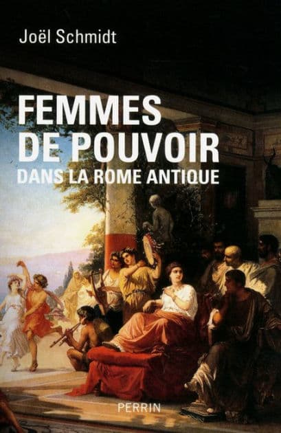 Femmes de pouvoir dans la Rome antique by Joël Schmidt