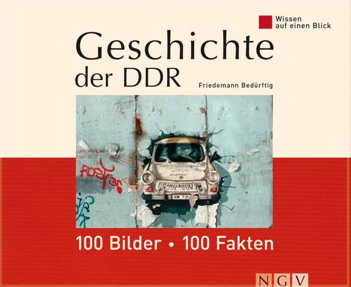 Geschichte der DDR: 100 Bilder - 100 Fakten: Wissen auf einen Blick by Friedemann Bedürftig