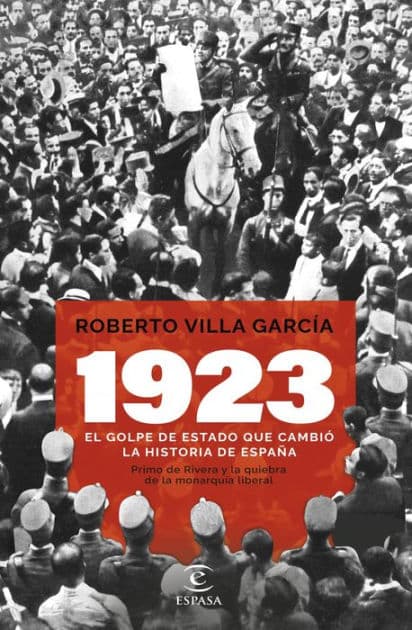 1923. El golpe de Estado que cambió la Historia de España: Primo de Rivera y la quiebra de la monarquía liberal by Roberto Villa García