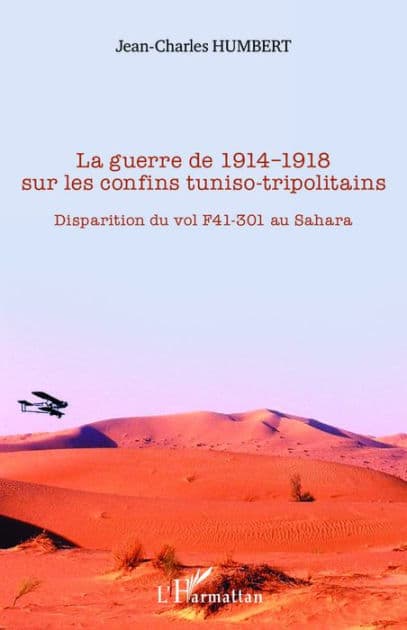 La guerre de 1914-1918 sur les confins tuniso-tripolitains: Disparition du vol F41-301 au Sahara by Jean-Charles Humbert