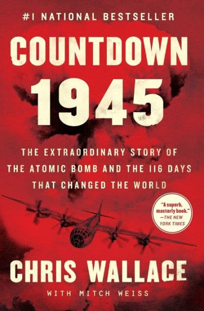 Countdown 1945: The Extraordinary Story of the Atomic Bomb and the 116 Days That Changed the World by Chris Wallace