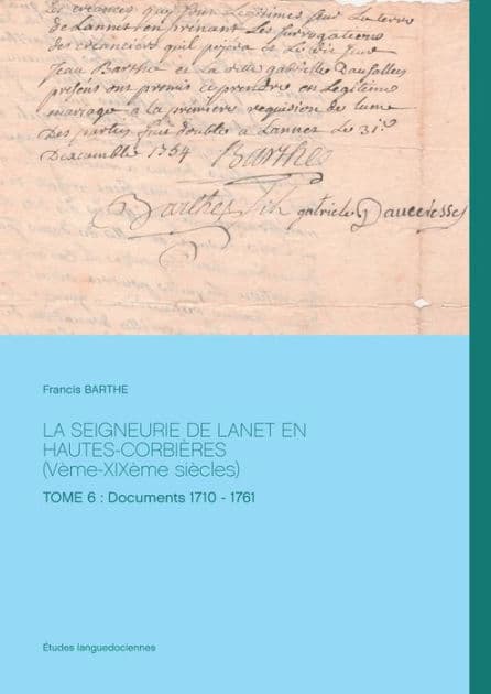 LA SEIGNEURIE DE LANET EN HAUTES-CORBIÈRES (Vème-XIXème siècles): TOME 6 : Documents 1710 - 1761 by Francis Barthe