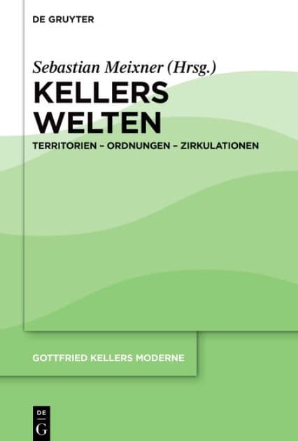 Kellers Welten: Territorien - Ordnungen - Zirkulationen by Sebastian Meixner