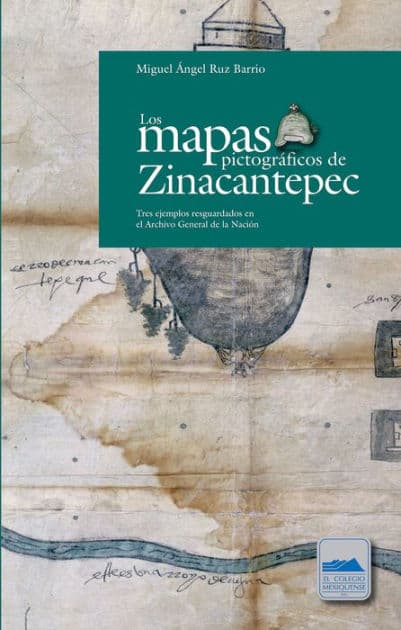Los mapas pictográficos de Zinacantepec: Tres ejemplos resguardados en el Archivo General de la Nación by Miguel Ángel Ruz Barrio