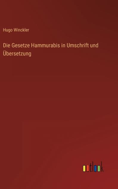 Die Gesetze Hammurabis in Umschrift und Übersetzung by Hugo Winckler