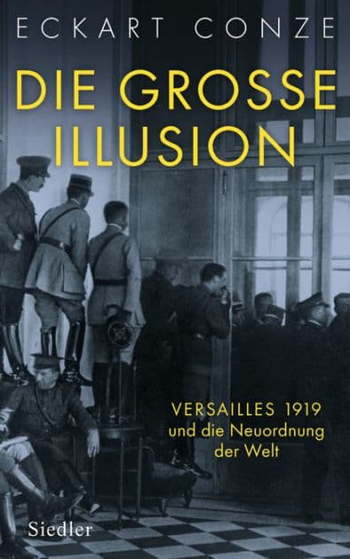 Die große Illusion: Versailles 1919 und die Neuordnung der Welt by Eckart Conze