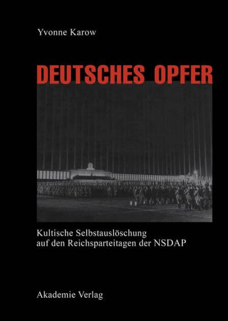 Deutsches Opfer: Kultische Selbstauslöschung auf den Reichsparteitagen der NSDAP by Yvonne Karow