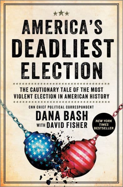 America's Deadliest Election: The Cautionary Tale of the Most Violent Election in American History by Dana Bash