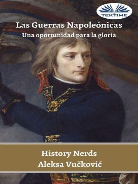 Las Guerras Napoleónicas: Una Oportunidad Para La Gloria by Aleksa Vuckovic