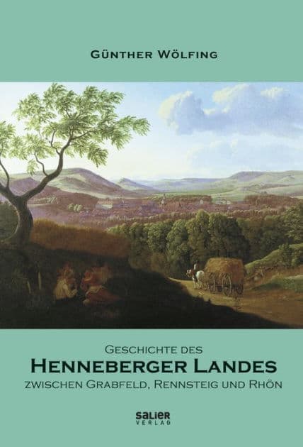 Geschichte des Henneberger Landes zwischen Grabfeld, Rennsteig und Rhön: Ein Überblick by Günther Wölfing