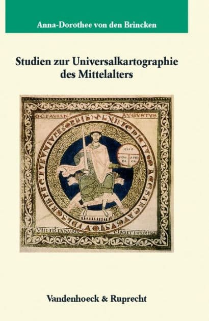 Studien zur Universalkartographie des Mittelalters by Anna-Dorothee von den Brincken