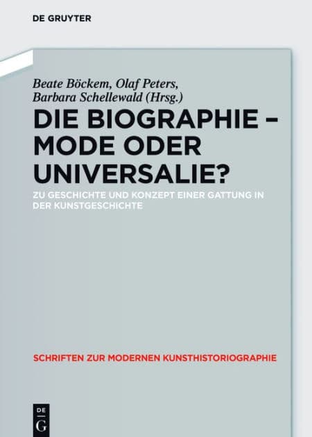 Die Biographie - Mode oder Universalie?: Zu Geschichte und Konzept einer Gattung in der Kunstgeschichte by Beate Böckem