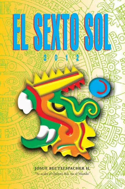 2012: El Sexto Sol by Josue Beutelspacher Huizar