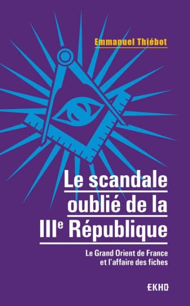 Le scandale oublié de la IIIe République: Le Grand Orient et l'affaire des fiches by Emmanuel Thiébot