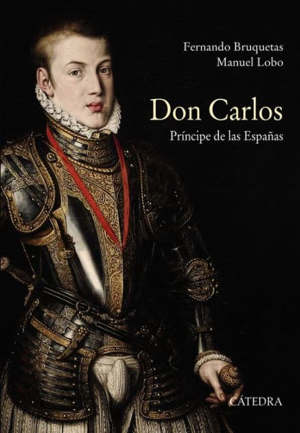 Don Carlos. Príncipe de las Españas by Fernando Bruquetas