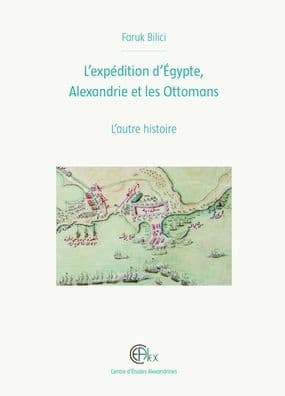 L'expedition d'Egypte, Alexandrie et les Ottomans: L'autre histoire by F. Bilici