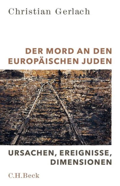 Der Mord an den europäischen Juden: Ursachen, Ereignisse, Dimensionen by Christian Gerlach