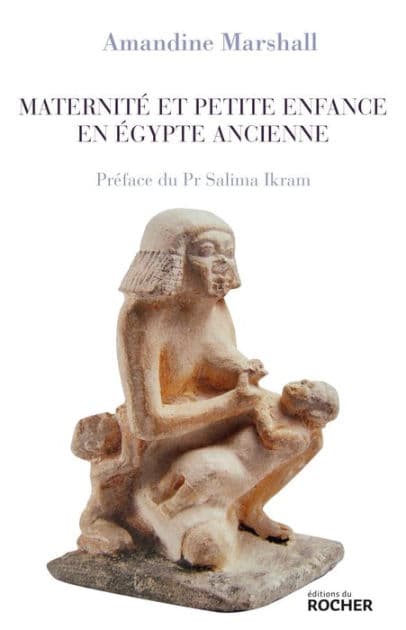 Maternité et petite enfance en Égypte ancienne by Amandine Marshall