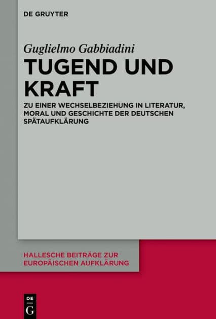 Tugend und Kraft: Zu einer Wechselbeziehung in Literatur, Moral und Geschichte der deutschen Spätaufklärung by Guglielmo Gabbiadini