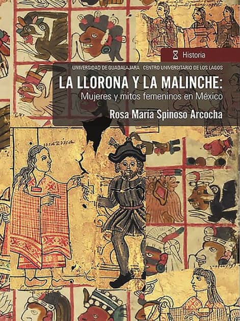 La llorona y la malinche:: Mujeres y mitos femeninos en México by Rosa María Spinoso Arcocha