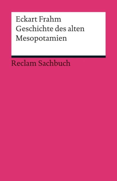 Geschichte des alten Mesopotamien: Frahm, Eckart - die erste Hälfte der Menschheitsgeschichte by Eckart Frahm