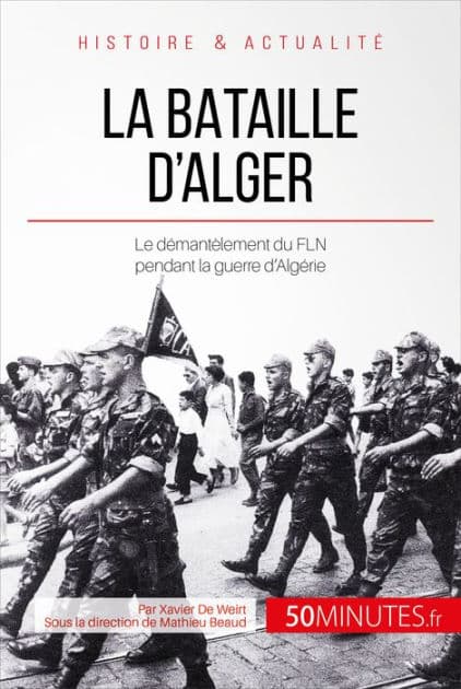 La bataille d'Alger: Le démentèlement du FLN pendant la guerre d'Algérie by Xavier De Weirt