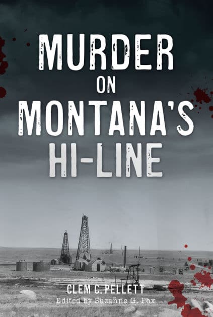Murder on Montana's Hi-Line by Clem Pellett
