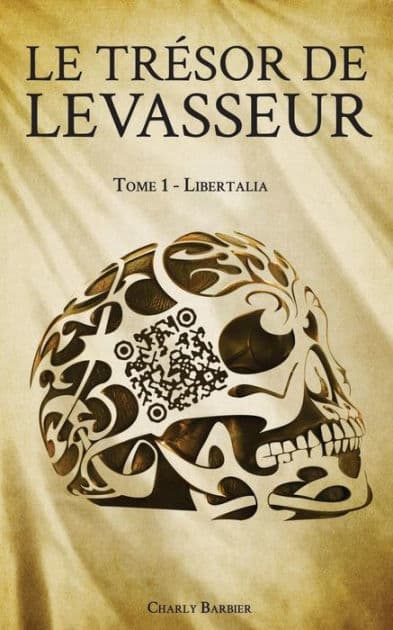 Le Tresor de Levasseur: Tome 1 - Libertalia by Charly Barbier