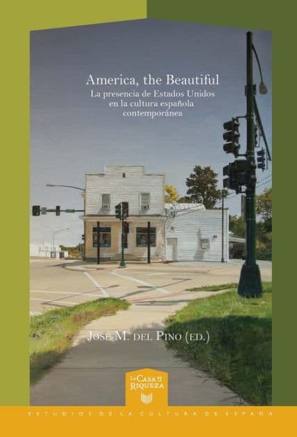 America, the Beautiful: La presencia de Estados Unidos en la cultura española contemporánea by José Manuel del Pino