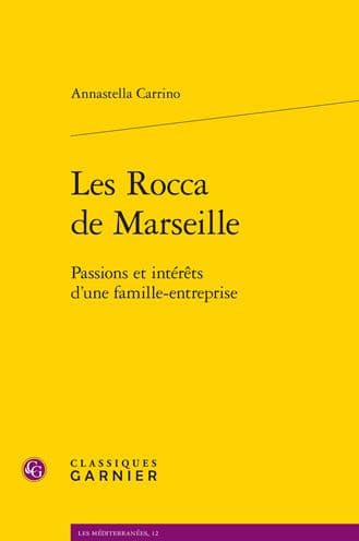 Les Rocca de Marseille: Passions et interets d'une famille-entreprise by Annastella Carrino