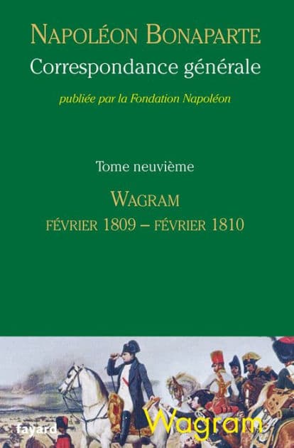 Correspondance générale tome 9: Wagram, février 1809-février 1810 Tome 9 by Fondation Napoléon