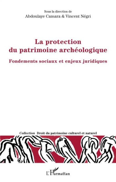 La protection du patrimoine archéologique: Fondements sociaux et enjeux juridiques by Vincent Négri