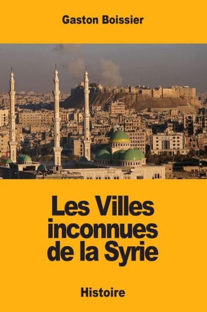 Les Villes inconnues de la Syrie by Gaston Boissier