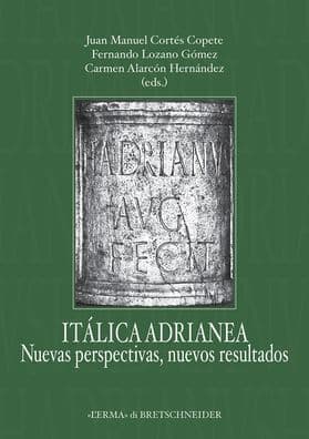 Italica adrianea: Nuevas perspectivas, nuevos resultados by Carmen Alarcon Hernandez