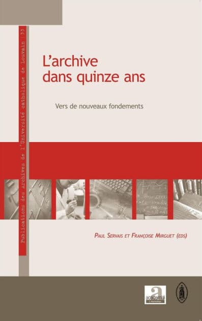 L'archive dans quinze ans: Vers de nouveaux fondements by Paul Servais