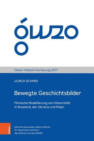 Bewegte Geschichtsbilder: Filmische Modellierung von Historizitat in Russland, der Ukraine und Polen by Ulrich Schmid