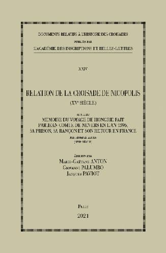Relation de la Croisade de Nicopolis (XVe siecle): Suivi du Memoire du voyage de Hongrie fait par Jean Comte de Nevers en l'an 1396, sa prison, sa rancon et son retour en France par Prosper Bauyn (XVIIe siecle) by M-G Anton