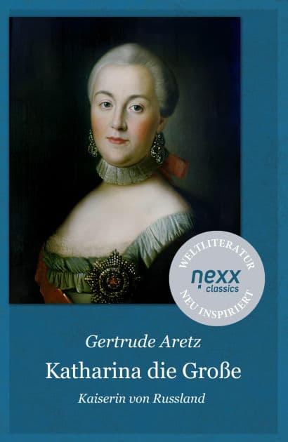 Katharina die Große: Kaiserin von Russland - Gertrude Aretz bei nexx classics - WELTLITERATUR NEU INSPIRIERT by Gertrude Aretz