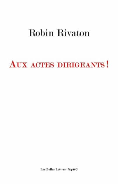 Aux actes dirigeants ! by Robin Rivaton