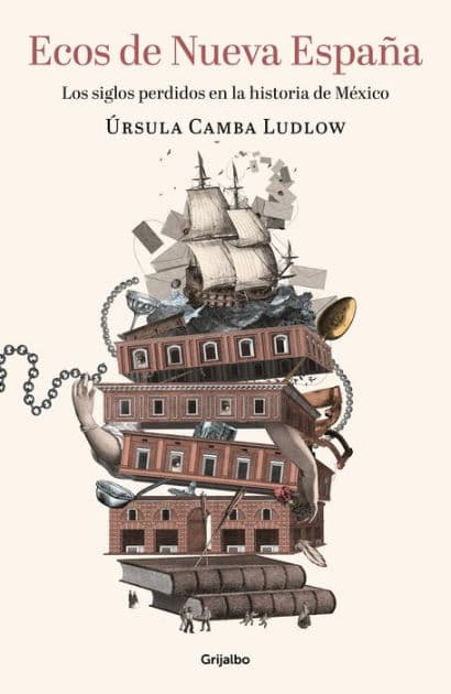 Ecos de Nueva España: Los siglos perdidos en la historia de México by Úrsula Camba Ludlow