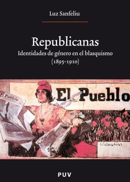 Republicanas: Identidades de género en el blasquismo (1895-1910) by Luz Sanfeliu Gimeno