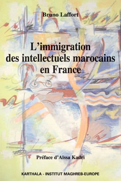 L'immigration des intellectuels marocains en France by Bruno Laffort