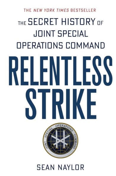 Relentless Strike: The Secret History of Joint Special Operations Command by Sean Naylor