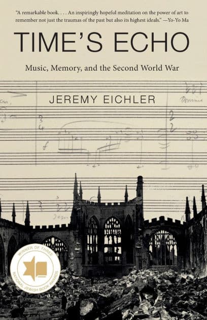 Time's Echo: Music, Memory, and the Second World War by Jeremy Eichler