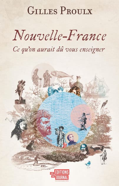 Nouvelle-France: Ce qu'on aurait dû vous enseigner by Gilles Proulx